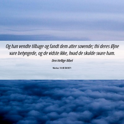 Picture 06 - Markus 14:40 DA1871 - Og han vendte tilbage og fandt dem atter sovende; - Bible Verse Picture