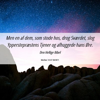 Picture 06 - Markus 14:47 DA1871 - Men en af dem, som stode hos, drog Sværdet, slog - Bible Verse Picture