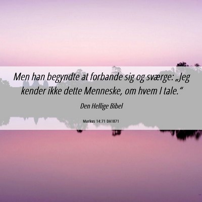 Picture 06 - Markus 14:71 DA1871 - Men han begyndte at forbande sig og sværge: - Bible Verse Picture