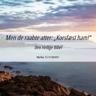 Picture 06 - Markus 15:13 DA1871 - Men de raabte atter: „Korsfæst - Bible Verse Picture