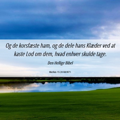 Picture 06 - Markus 15:24 DA1871 - Og de korsfæste ham, og de dele hans Klæder ved - Bible Verse Picture