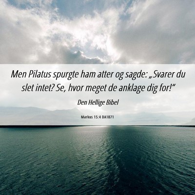 Picture 06 - Markus 15:4 DA1871 - Men Pilatus spurgte ham atter og sagde: „Svarer - Bible Verse Picture