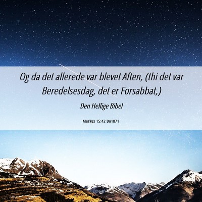 Picture 06 - Markus 15:42 DA1871 - Og da det allerede var blevet Aften, (thi det var - Bible Verse Picture