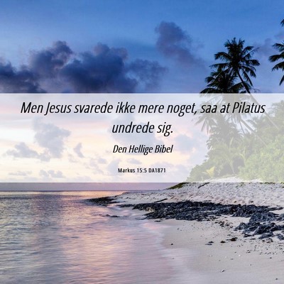 Picture 06 - Markus 15:5 DA1871 - Men Jesus svarede ikke mere noget, saa at Pilatus - Bible Verse Picture