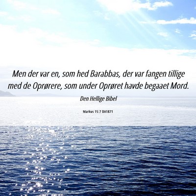 Picture 06 - Markus 15:7 DA1871 - Men der var en, som hed Barabbas, der var fangen - Bible Verse Picture
