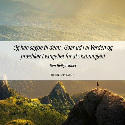 Picture 06 - Markus 16:15 DA1871 - Og han sagde til dem: „Gaar ud i al Verden og - Bible Verse Picture