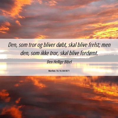 Picture 06 - Markus 16:16 DA1871 - Den, som tror og bliver døbt, skal blive frelst; - Bible Verse Picture