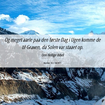 Picture 06 - Markus 16:2 DA1871 - Og meget aarle paa den første Dag i Ugen komme - Bible Verse Picture