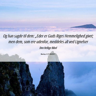 Picture 06 - Markus 4:11 DA1871 - Og han sagde til dem: „Eder er Guds Riges - Bible Verse Picture