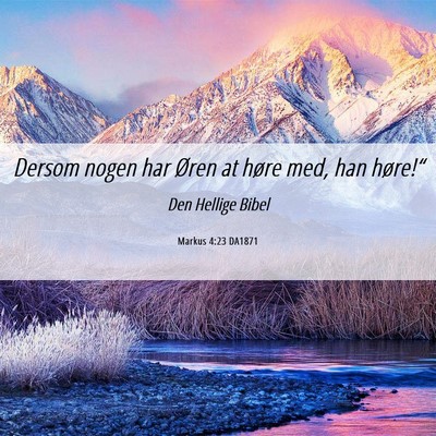 Picture 06 - Markus 4:23 DA1871 - Dersom nogen har Øren at høre med, han - Bible Verse Picture