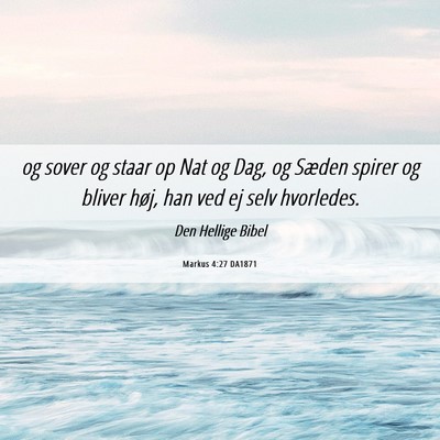Picture 06 - Markus 4:27 DA1871 - og sover og staar op Nat og Dag, og Sæden spirer - Bible Verse Picture