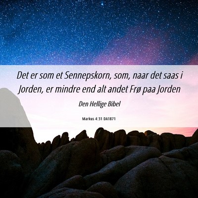 Picture 06 - Markus 4:31 DA1871 - Det er som et Sennepskorn, som, naar det saas i - Bible Verse Picture