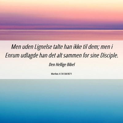 Picture 06 - Markus 4:34 DA1871 - Men uden Lignelse talte han ikke til dem; men i - Bible Verse Picture