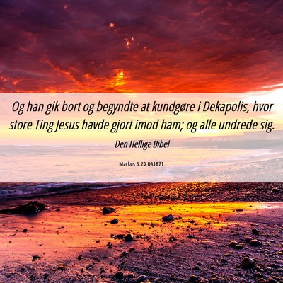Picture 06 - Markus 5:20 DA1871 - Og han gik bort og begyndte at kundgøre i - Bible Verse Picture