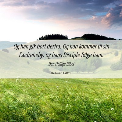 Picture 06 - Markus 6:1 DA1871 - Og han gik bort derfra. Og han kommer til sin - Bible Verse Picture