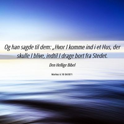 Picture 06 - Markus 6:10 DA1871 - Og han sagde til dem: „Hvor I komme ind i et - Bible Verse Picture