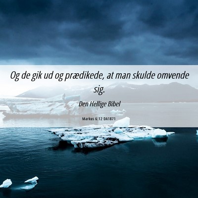 Picture 06 - Markus 6:12 DA1871 - Og de gik ud og prædikede, at man skulde omvende - Bible Verse Picture