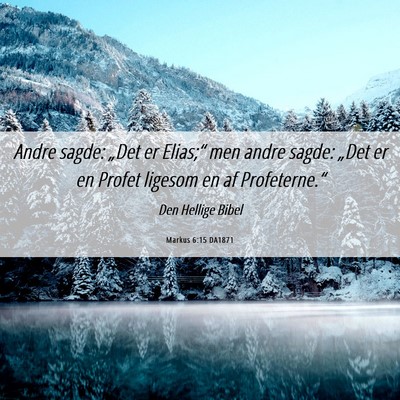 Picture 06 - Markus 6:15 DA1871 - Andre sagde: „Det er Elias;“ men andre sagde: - Bible Verse Picture