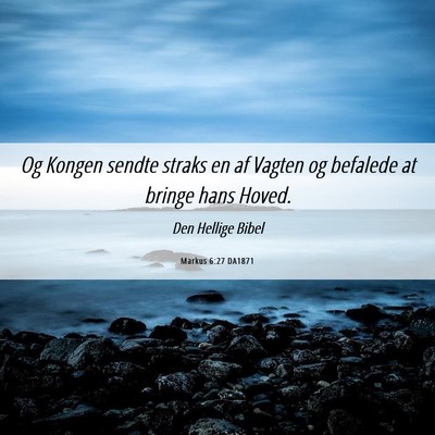 Picture 06 - Markus 6:27 DA1871 - Og Kongen sendte straks en af Vagten og befalede - Bible Verse Picture