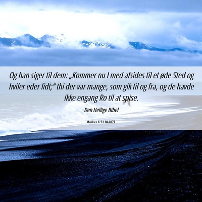 Picture 06 - Markus 6:31 DA1871 - Og han siger til dem: „Kommer nu I med afsides - Bible Verse Picture