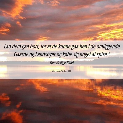 Picture 06 - Markus 6:36 DA1871 - Lad dem gaa bort, for at de kunne gaa hen i de - Bible Verse Picture