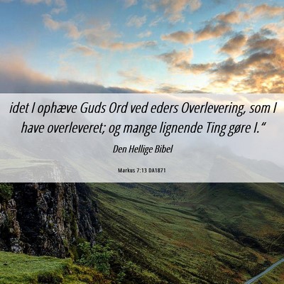 Picture 06 - Markus 7:13 DA1871 - idet I ophæve Guds Ord ved eders Overlevering, - Bible Verse Picture