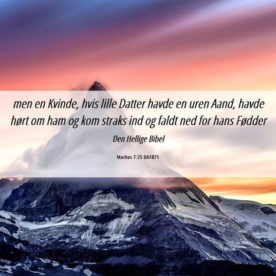 Picture 06 - Markus 7:25 DA1871 - men en Kvinde, hvis lille Datter havde en uren - Bible Verse Picture