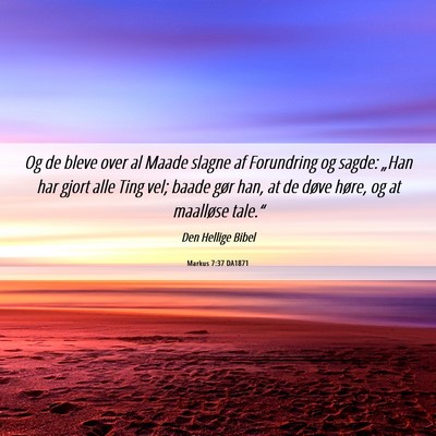 Picture 06 - Markus 7:37 DA1871 - Og de bleve over al Maade slagne af Forundring og - Bible Verse Picture