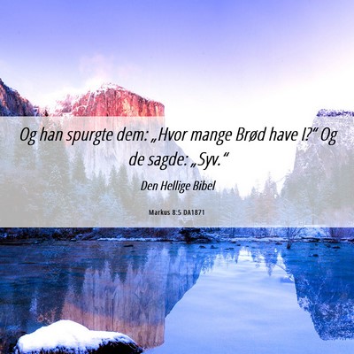 Picture 06 - Markus 8:5 DA1871 - Og han spurgte dem: „Hvor mange Brød have - Bible Verse Picture