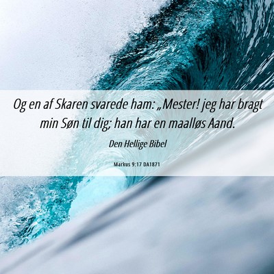 Picture 06 - Markus 9:17 DA1871 - Og en af Skaren svarede ham: „Mester! jeg har - Bible Verse Picture