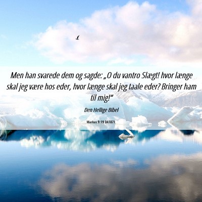Picture 06 - Markus 9:19 DA1871 - Men han svarede dem og sagde: „O du vantro - Bible Verse Picture
