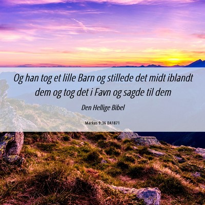 Picture 06 - Markus 9:36 DA1871 - Og han tog et lille Barn og stillede det midt - Bible Verse Picture