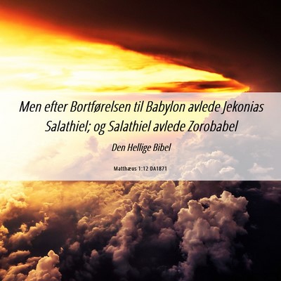 Picture 06 - Matthæus 1:12 DA1871 - Men efter Bortførelsen til Babylon avlede - Bible Verse Picture
