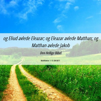 Picture 06 - Matthæus 1:15 DA1871 - og Eliud avlede Eleazar; og Eleazar avlede - Bible Verse Picture