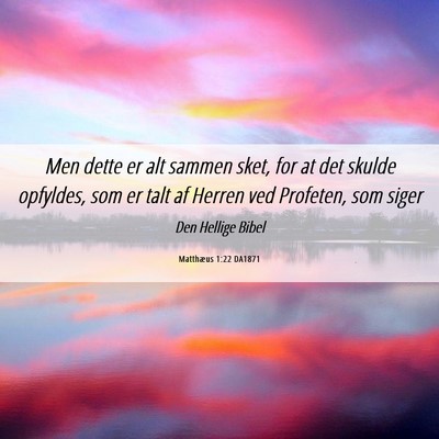 Picture 06 - Matthæus 1:22 DA1871 - Men dette er alt sammen sket, for at det skulde - Bible Verse Picture