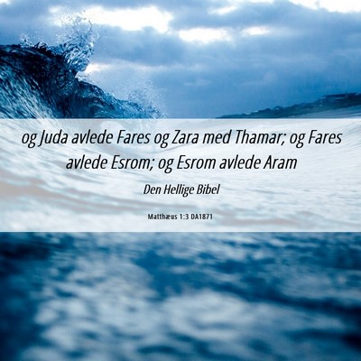 Picture 06 - Matthæus 1:3 DA1871 - og Juda avlede Fares og Zara med Thamar; og Fares - Bible Verse Picture