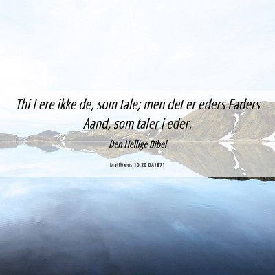 Picture 06 - Matthæus 10:20 DA1871 - Thi I ere ikke de, som tale; men det er eders - Bible Verse Picture