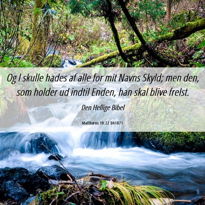 Picture 06 - Matthæus 10:22 DA1871 - Og I skulle hades af alle for mit Navns Skyld; - Bible Verse Picture