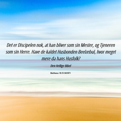 Picture 06 - Matthæus 10:25 DA1871 - Det er Discipelen nok, at han bliver som sin - Bible Verse Picture