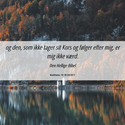 Picture 06 - Matthæus 10:38 DA1871 - og den, som ikke tager sit Kors og følger efter - Bible Verse Picture