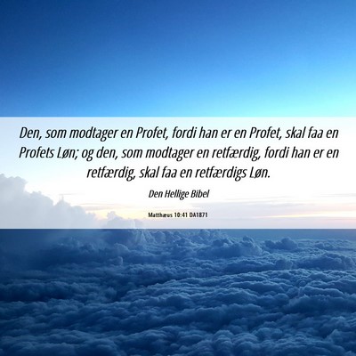 Picture 06 - Matthæus 10:41 DA1871 - Den, som modtager en Profet, fordi han er en - Bible Verse Picture