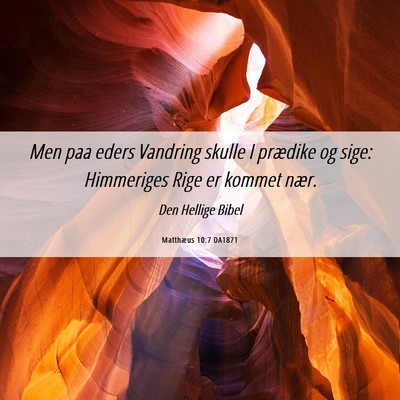 Picture 06 - Matthæus 10:7 DA1871 - Men paa eders Vandring skulle I prædike og sige: - Bible Verse Picture