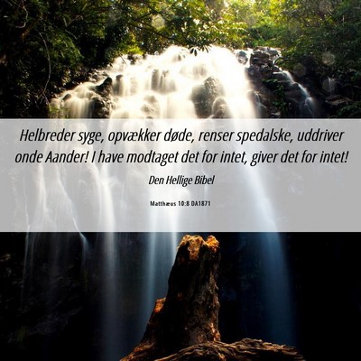 Picture 06 - Matthæus 10:8 DA1871 - Helbreder syge, opvækker døde, renser - Bible Verse Picture