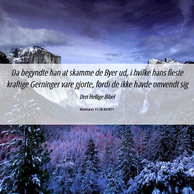 Picture 06 - Matthæus 11:20 DA1871 - Da begyndte han at skamme de Byer ud, i hvilke - Bible Verse Picture