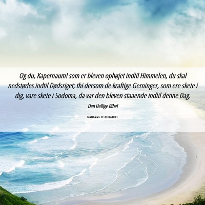 Picture 06 - Matthæus 11:23 DA1871 - Og du, Kapernaum! som er bleven ophøjet indtil - Bible Verse Picture