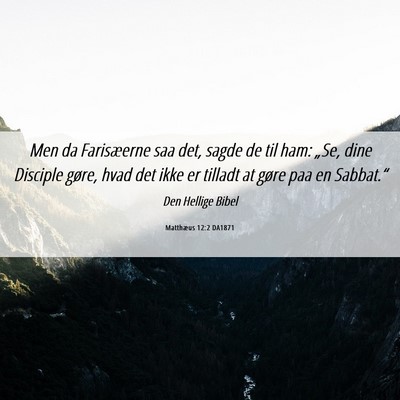 Picture 06 - Matthæus 12:2 DA1871 - Men da Farisæerne saa det, sagde de til ham: - Bible Verse Picture