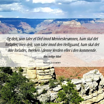 Picture 06 - Matthæus 12:32 DA1871 - Og den, som taler et Ord imod Menneskesønnen, - Bible Verse Picture