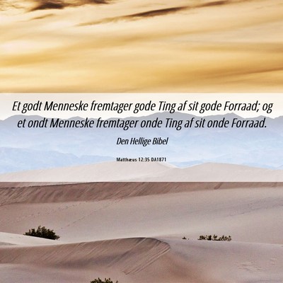 Picture 06 - Matthæus 12:35 DA1871 - Et godt Menneske fremtager gode Ting af sit gode - Bible Verse Picture