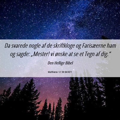 Picture 06 - Matthæus 12:38 DA1871 - Da svarede nogle af de skriftkloge og Farisæerne - Bible Verse Picture