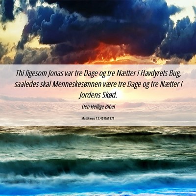 Picture 06 - Matthæus 12:40 DA1871 - Thi ligesom Jonas var tre Dage og tre Nætter i - Bible Verse Picture